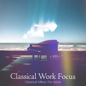 Classical Work Focus - Classical Music For Work