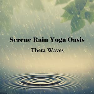 Serene Rain Yoga Oasis: Theta Waves - Rain for Deep Sleeping