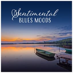 Sentimental Blues Moods – Music for Melancholy Evening, Memories Time, Emotional Moments, Instrumental Melodies - Modern Blues Zone