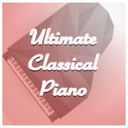 Ultimate Classical Piano - Ultimate Piano Classics