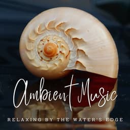 Tranquil Waterscapes: Ambient Music for Relaxation - Waves Central