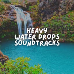 Heavy Water Drops Soundtracks - Babbling Brook
