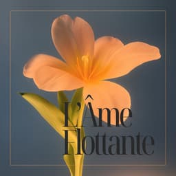 L’Âme Flottante: Le Temps Suspendu - Musique Douce Academy