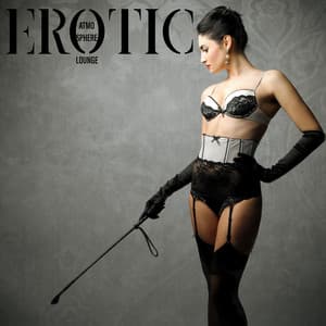 Erotic Atmosphere Lounge – Sexy Jazz Melodies with Chillout Beat for Making Long and Pleasure Sex - Relaxing Instrumental Music