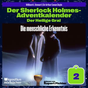 Die menschliche Erkenntnis - Der Sherlock Holmes-Adventkalender - Der Heilige Gral