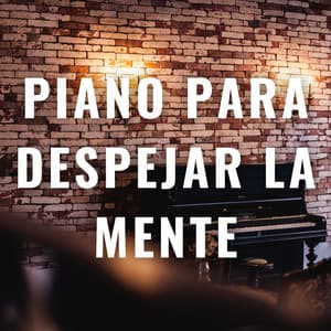 Piano Para Despejar La Mente: Melodías Para Un Enfoque Mejorado - Consorte de música de piano relajante