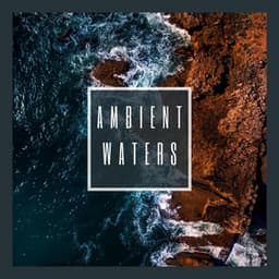 Ambient Waters - Ocean Waves For Sleep