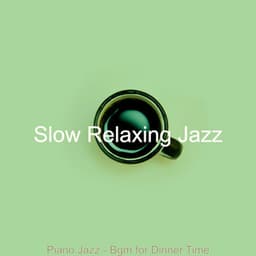 Piano Jazz - Bgm for Dinner Time - Slow Relaxing Jazz
