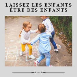 Laissez les Enfants Être des Enfants - Berceuse Pour Bébé