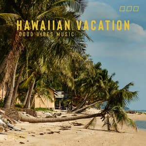 Hawaiian Vacation: Good Vibes Music Instrumental for Relaxation & Fun, Sound of Summer - Kenny Woid