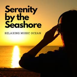 Serenity by the Seashore: Relaxing Music Ocean - Wave and Ocean sounds