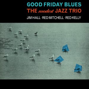 Good Friday Blues: The Modest Jazz Trio - Jim Hall