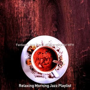 Fantastic Jazz Piano - Background for WFH - Relaxing Morning Jazz Playlist
