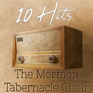 10 Hits of The Mormon Tabernacle Choir - The Tabernacle Choir at Temple Square