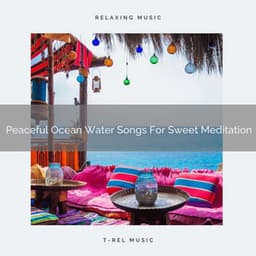 Peaceful Ocean Water Songs For Sweet Meditation - Spiritual Relax