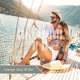 Sweet Moments of Us - Lounge Jazz & Bar