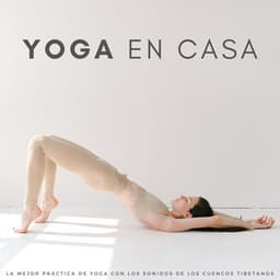 Yoga En Casa: La Mejor Práctica De Yoga Con Los Sonidos De Los Cuencos Tibetanos - Música tranquila de yoga