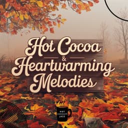 Hot Cocoa & Heartwarming Melodies: Relax in the Fall Glow - Hot Chocolate Jazz