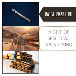 Night of Spiritual Awakening: Odyssey of Olden Indigenous Societies, Sacred Pilgrimages, Visions of Forebears, Ritual of Sanctification - Native Indian Flute