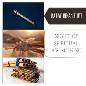 Night of Spiritual Awakening: Odyssey of Olden Indigenous Societies, Sacred Pilgrimages, Visions of Forebears, Ritual of Sanctification - Native Indian Flute