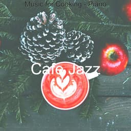 Music for Cooking - Piano - Cafe Jazz