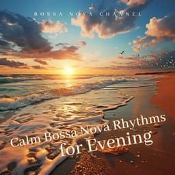 Calm Bossa Nova Rhythms for Evening - Bossa Nova Channel