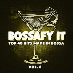 Bossafy It, Vol. 2 - Top 40 Hits Made in Bossa - Bossa Nova Latin Jazz Piano Collective