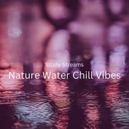 Study Streams: Nature Water Chill Vibes - Nature & Rainforest Sounds Collective