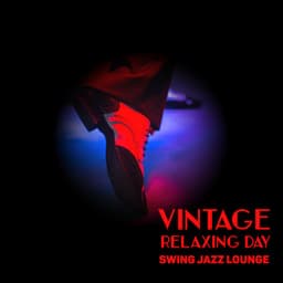 Vintage Relaxing Day - Swing Jazz Lounge: Swing Party, Fancy Night, Retro Vibes, Deep Relaxation with Jazz, Good Energy Swing Jazz - Crazy Jazz Musician