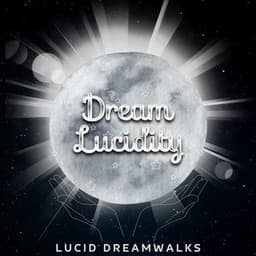 Lucid Dreamwalks: Traversing the Landscape of Your Mind - Dream Lucidity