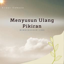 Menyusun Ulang Pikiran, Membebaskan Jiwa - Sinar Cahaya