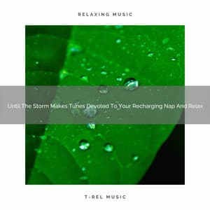 Until The Storm Makes Tunes Devoted To Your Recharging Nap And Relax - White Noise Sleep Therapy