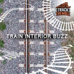 Train Interior Buzz - Track Tremble