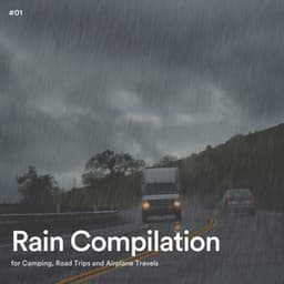 #01 Rain Compilation for Camping, Road Trips and Airplane Travels - Rain Radiance