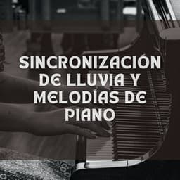 Sincronización De Lluvia Y Melodías De Piano - Música clásica de piano de la nueva era