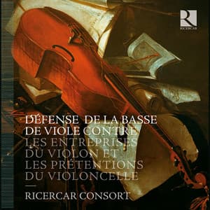 Défense de la basse de viole contre les entreprises du violon et les prétentions du violoncelle - Ricercar Consort