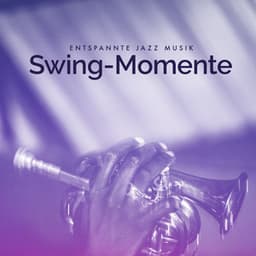 Swing-Momente - Entspannte Jazz Musik