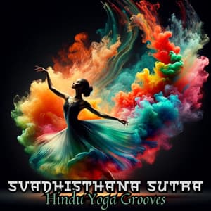 Svadhisthana Sutra: Hindu Yoga Sacred Grooves to Stimulate Sacral Chakra - Healing Yoga Meditation Music Consort