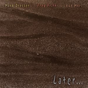 Later… - Mark Dresser
