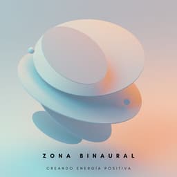 Zona Binaural: Creando Energía Positiva - Ondas Alfa Colectivo
