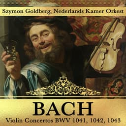 Bach Violin Concertos BWV 1041, 1042, 1043 - Johann Sebastian Bach