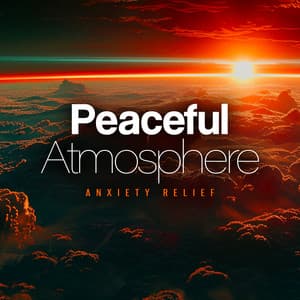 Peaceful Atmosphere - Anxiety Relief