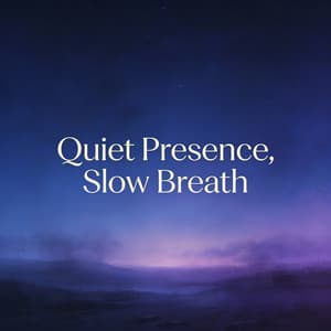 Quiet Presence, Slow Breath - Entrainment