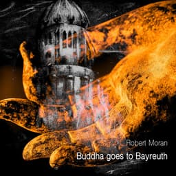 Buddha Goes to Bayreuth - Robert Moran