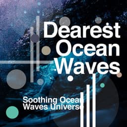 Dearest Ocean Waves - Soothing Ocean Waves Universe