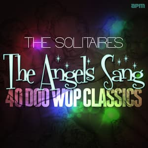 The Angels Sang - 40 Doo Wop Classics - The Solitaires