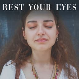 Rest Your Eyes - Calm Music For Sleeping