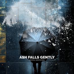 Ash Falls Gently - Rainfall Meditations