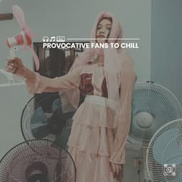 Provocative Fans to Chill - Fan Sounds For Sleep