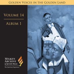 Milken Archive Digital Volume 14, Album 1: Golden Voices in the Golden Land - The Great Age of Cantorial Art in America - Benzion Miller
